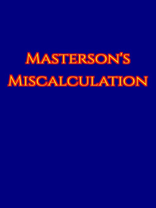 Title details for Masterson's Miscalculation by Justin L. Smith - Available
